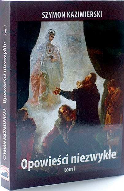 „Opowieści niezwykłe” Szymona Kazimierskiego, t. I