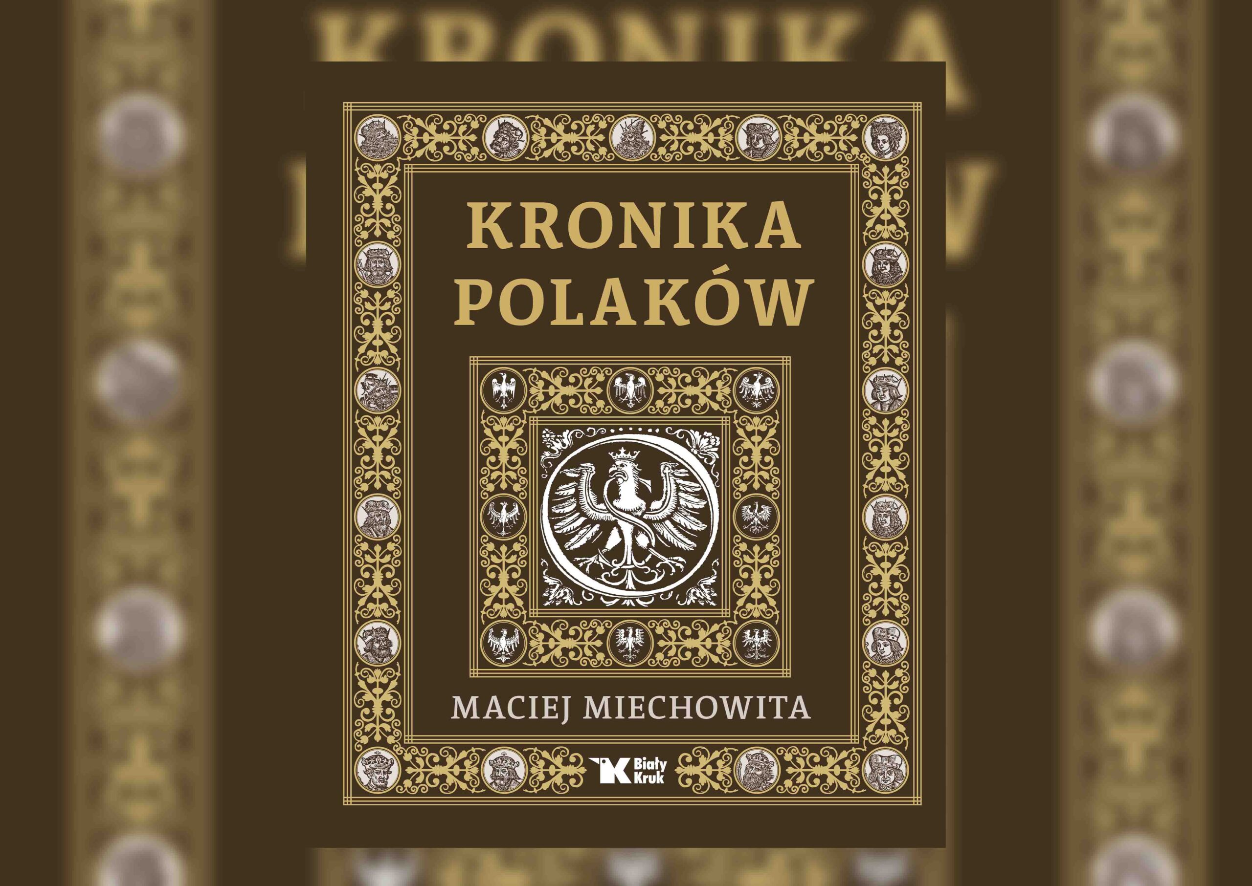 „Kronika Polaków”Macieja Miechowity – wydanie, na które Polacy musieli czekać aż pół tysiąca lat!